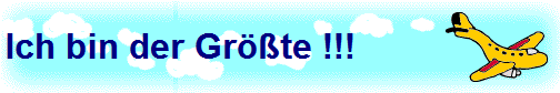 Ich bin der Gr��te !!!