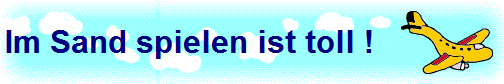 Im Sand spielen ist toll !